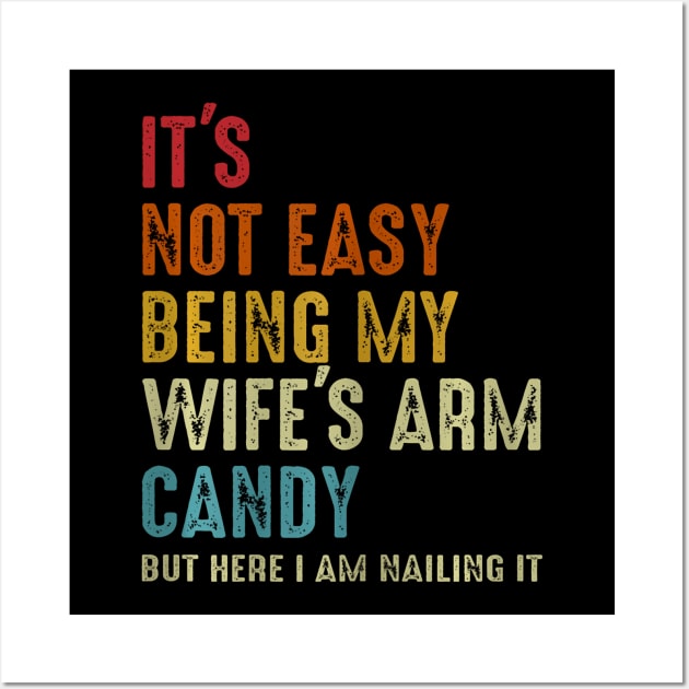 Its Not Easy Being My Wifes Arm Candy but here i am nailin Wall Art by Saboia Alves